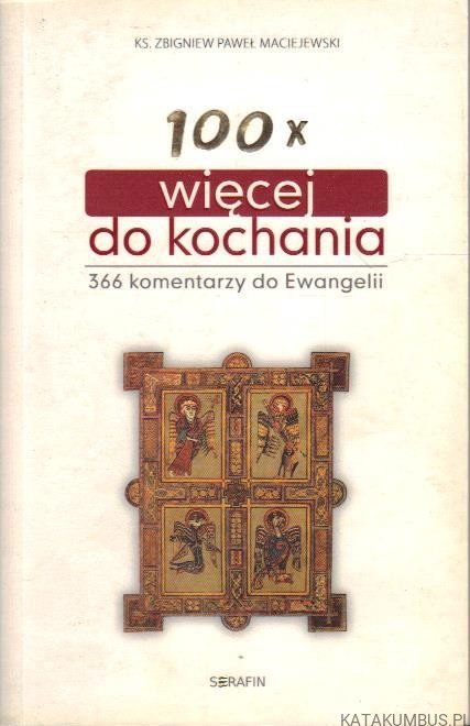100x więcej do kochania. KS. ZBIGNIEW PAWEŁ MACIEJEWSKI