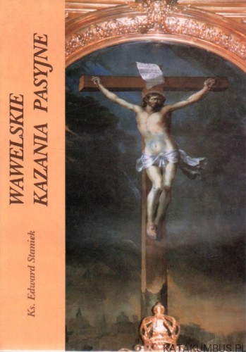 Wawelskie kazania pasyjne. ks. EDWARD STANIEK