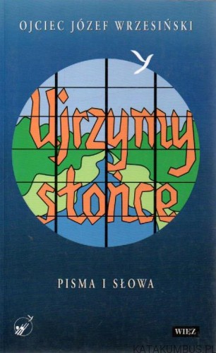 Ujrzymy słońce. OJCIEC JÓZEF WRZESIŃSKI