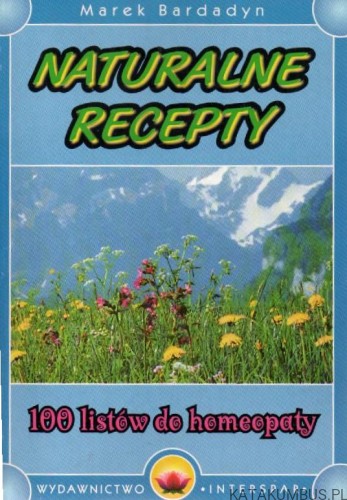 Naturalne recepty. 100 listów do homeopaty. MAREK BARADYN