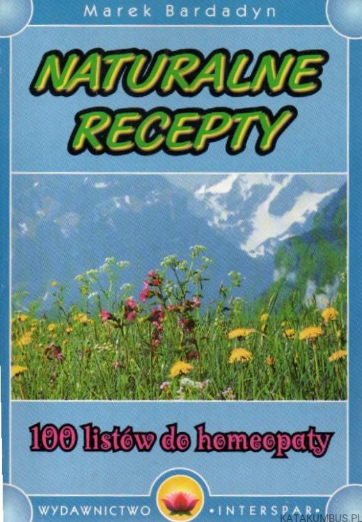Naturalne recepty. 100 listów do homeopaty. MAREK BARADYN