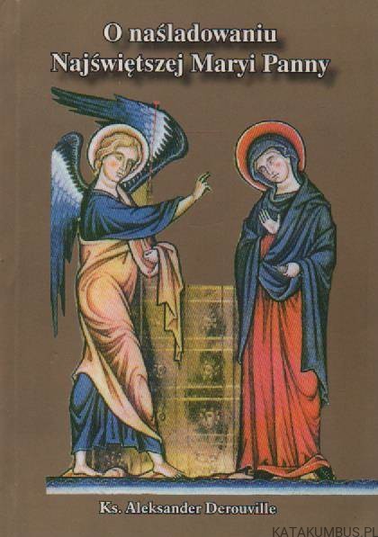 O naśladowaniu Najświętszej Maryi Panny. Ks. ALEKSANDER DEROUVILLE