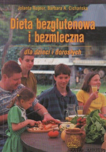 Dieta bezglutenowa i bezmleczna. Dla dzieci i dorosłych. JOLANTA RUJNER, BARBARA A. CICHAŃSKA