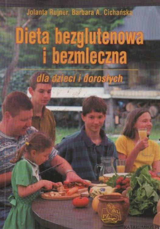 Dieta bezglutenowa i bezmleczna. Dla dzieci i dorosłych. JOLANTA RUJNER, BARBARA A. CICHAŃSKA