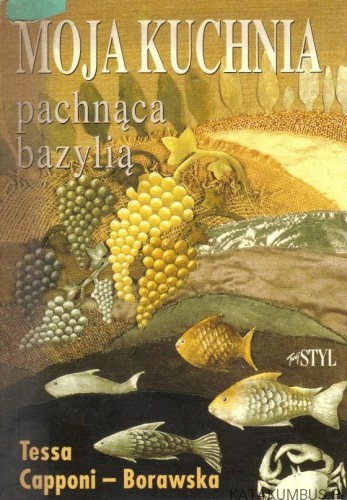 Moja kuchnia pachnąca bazylią. TESSA CAPPONI- BORAWSKA