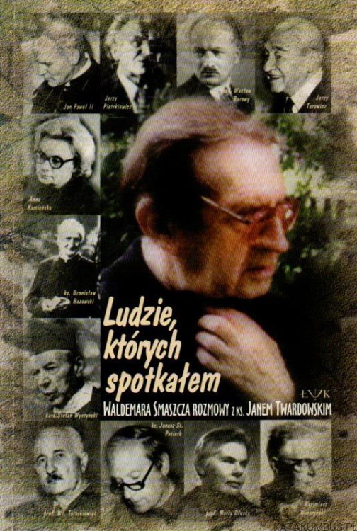 Ludzie, których spotkałem. WALDEMAR SMASZCZ, ks. JAN TWARDOWSKI