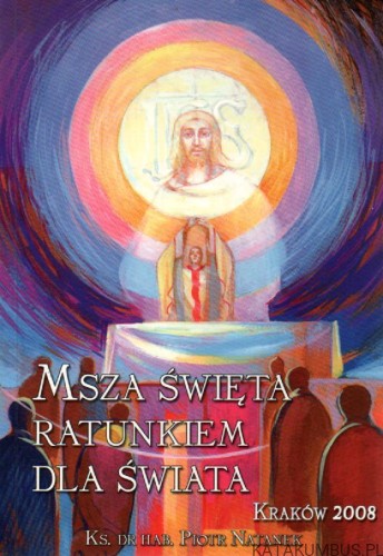 Msza Święta ratunkiem dla świata. Ks. dr hab. PIOTR NATANEK