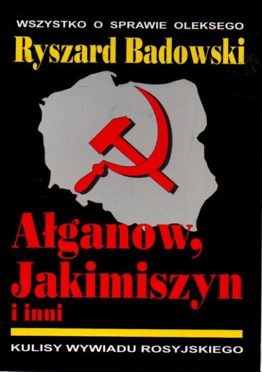 Ałganow, Jakimiszyn i inni. Wszystko o sprawie Oleksego. Kulisy wywiadu rosyjskiego. RYSZARD BADOWSKI