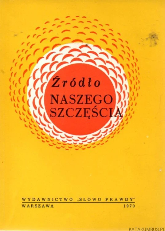 Źródło naszego szczęścia. PRACA ZBIOROWA