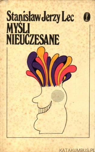 Myśli nieuczesane. STANISŁAW JERZY LEC