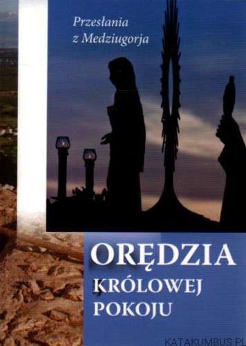 Orędzia królowej pokoju. PRACA ZBIOROWA
