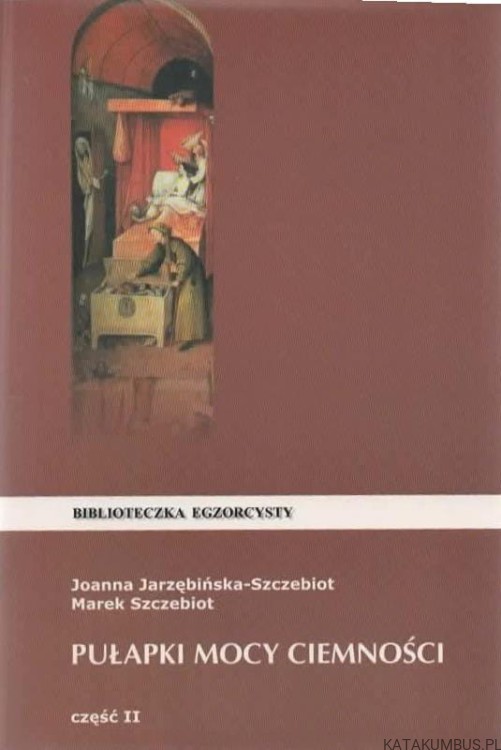 Pułapka mocy ciemności. Część II. JOANNA JARZĘBIŃSKA-SZCZEBIOT, MAREK SZCZEBIOT