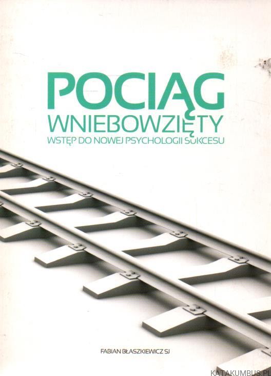 Pociąg wniebowzięty-wstęp do nowej psychologii sukcesu. Płyta CD. FABIAN BŁASZKIEWICZ SJ