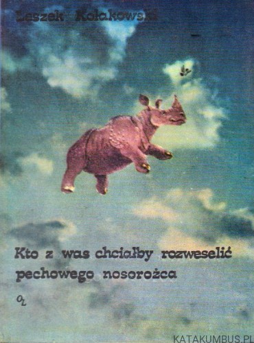 Kto z was chciałby rozweselić pechowego nosorożca. LESZEK KOŁAKOWSKI