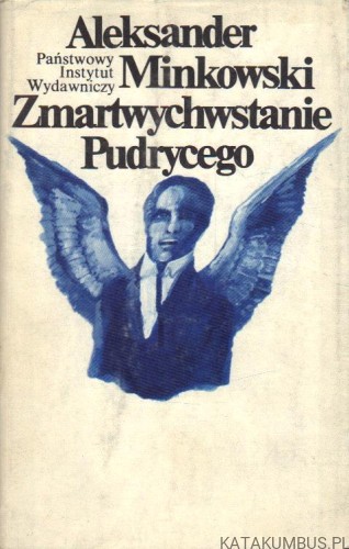 Zmartwychwstanie Pudrycego. ALEKSANDER MINKOWSKI
