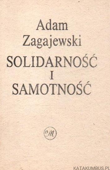 Solidarność i samotność. ADAM ZAGAJEWSKI
