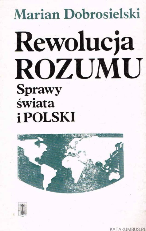 Rewolucja rozumu. Sprawy świata i Polski / Marian Dobrosielski
