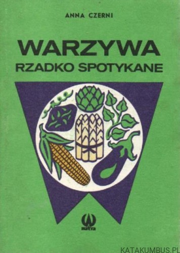 Warzywa rzadko spotykane. ANNA CZERNI
