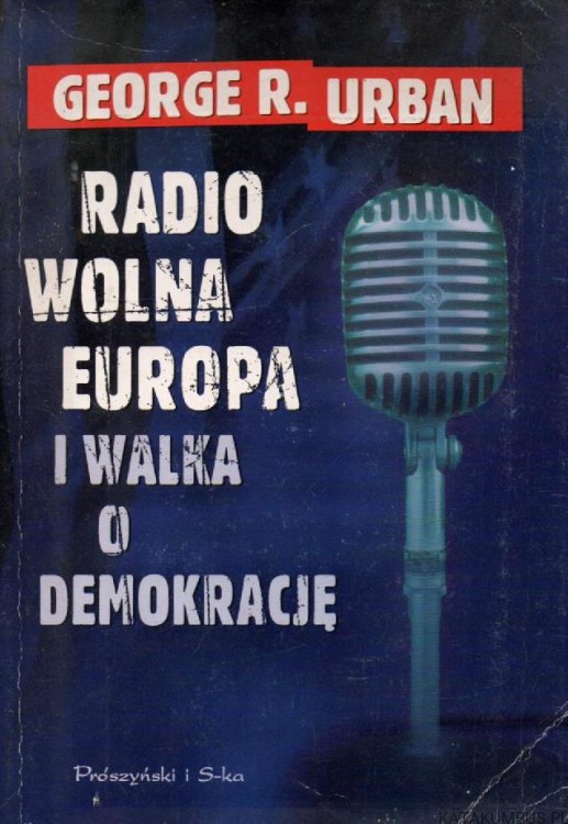 Radio Wolna Europa i walka o demokrację. GEORGE R. URBAN