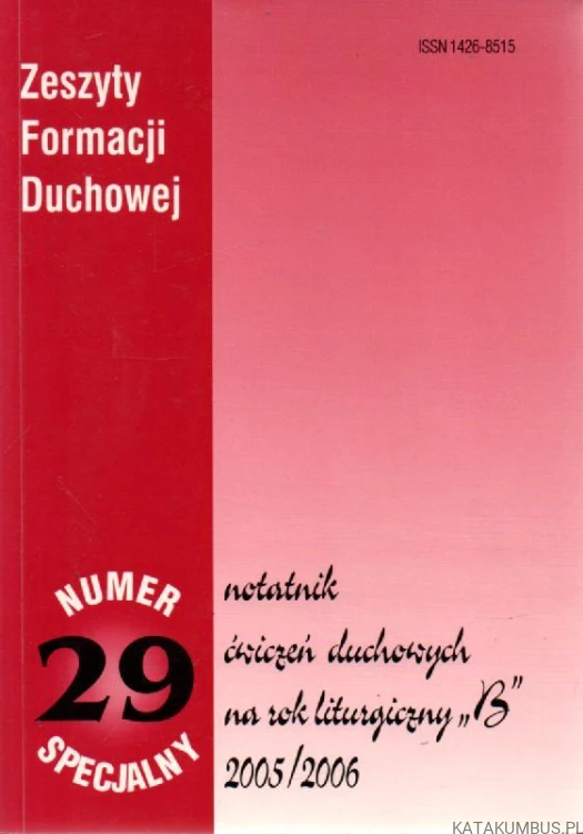 Notatnik ćwiczeń duchowych na rok liturgiczny "B" 2005/2006. Zeszyty Formacji Duchowej nr. 29. Ks. KRZYSZTOF WONS SDS