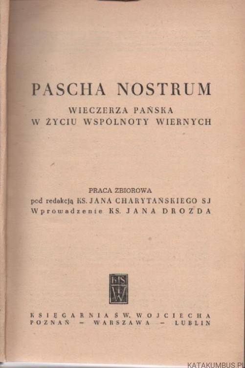 Pascha Nostrum. Wieczerza Pańska w życiu wspólnoty wiernych. PRACA ZBIOROWA