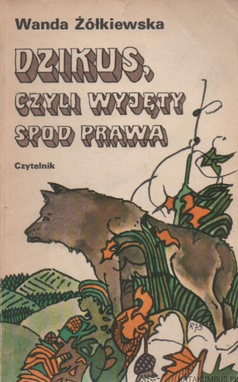 Dzikus, czyli wyjęty spod prawa. WANDA ŻÓŁKIEWSKA