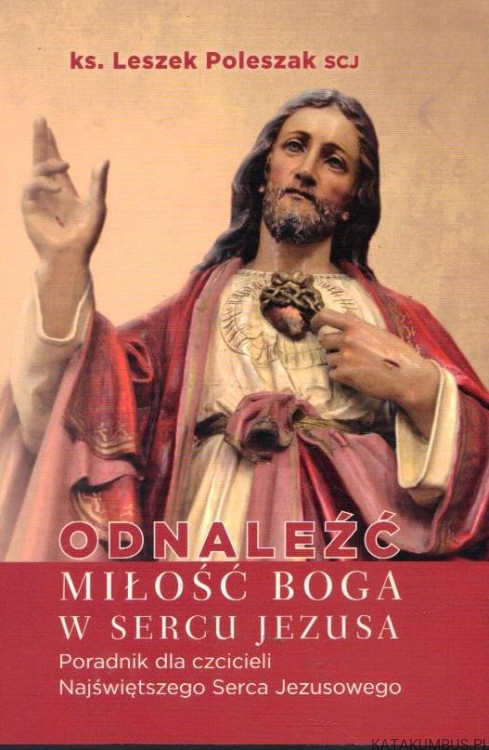 ODNALEŚĆ MILOŚĆ BOGA WSERCU JEZUSA. ks. LESZEK POLESZAK SCJ
