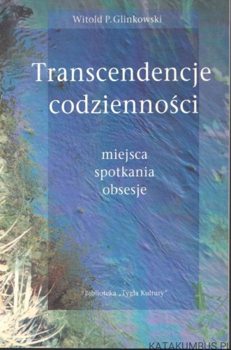 Transcendencje codzienności. WITOLD P. GLINKOWSKI