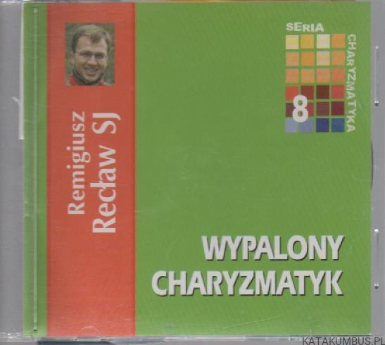 Wypalony Charyzmatyk (2xCD); seria Charyzmatyka 8. REMIGIUSZ RECŁAW SJ
