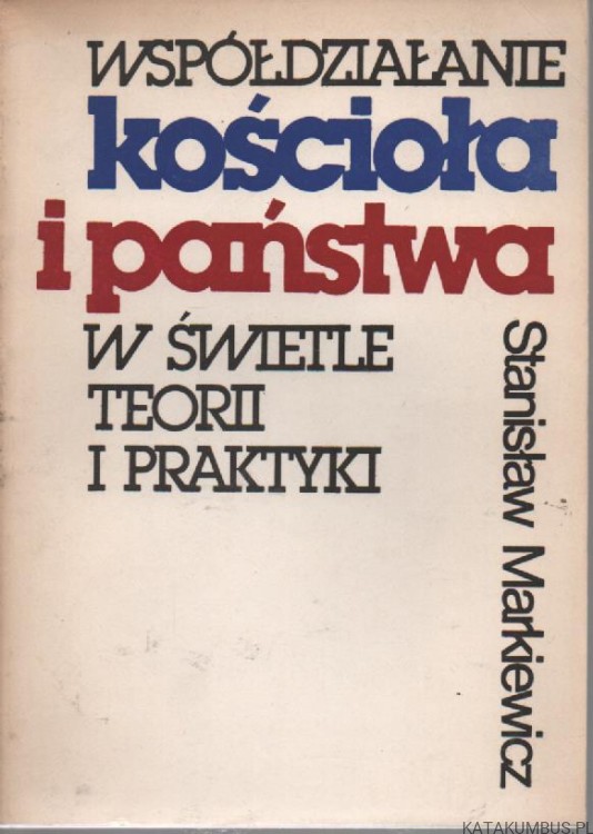 działanie kościoła i państwa w świetle teorii i praktyki. STANISŁAW MARKIEWICZ
