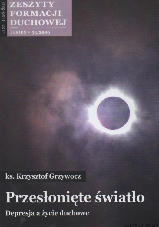 Przesłonięte światło, Zeszyt formacji Duchowej 33/2006. KS. KRZYSZTOF GRZYWOCZ