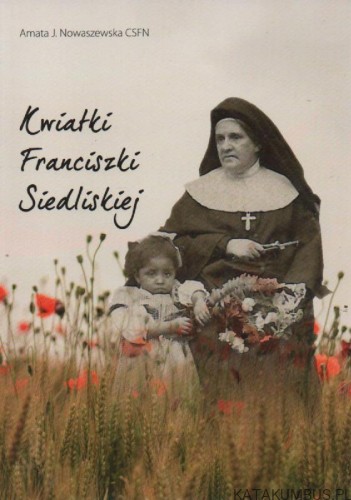 Kwiatki Franciszki Siedliskiej. AMATA J. NOWASZEWSKA CSFN