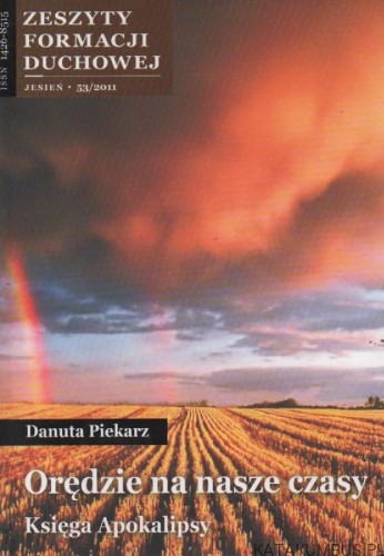 Zeszyty formacji duchowej. Orędzie na nasze czasy. Księga Apokalipsy. 53/2011 DANUTA PIEKARZ