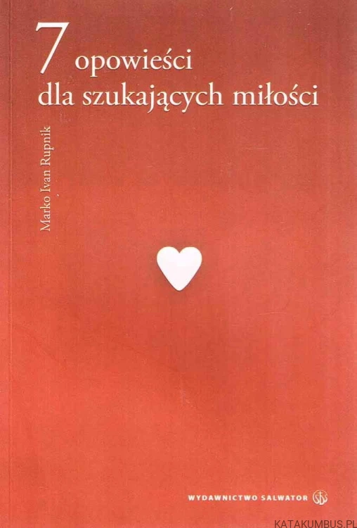 7 opowieści dla szukających miłości. MARKO IVAN RUPNIK