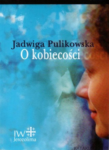 O kobiecości. JADWIGA PULIKOWSKA