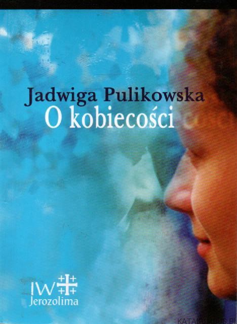 O kobiecości. JADWIGA PULIKOWSKA
