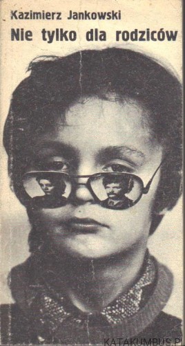 Nie tylko dla rodziców. KAZIMIERZ JANKOWSKI