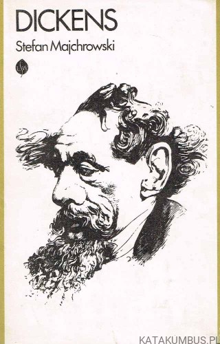 Dickens. Opowieść biograficzna. STEFAN MAJCHROWSKI