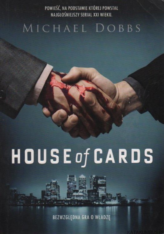 House of cards. Bezwzględna gra o władzę. MICHAEL DOBBS
