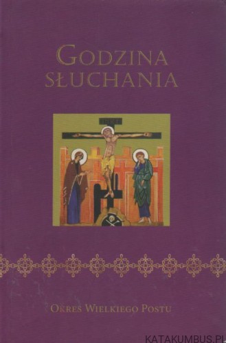 Godzina słuchania. Okres Wielkiego Postu. PRACA ZBIOROWA