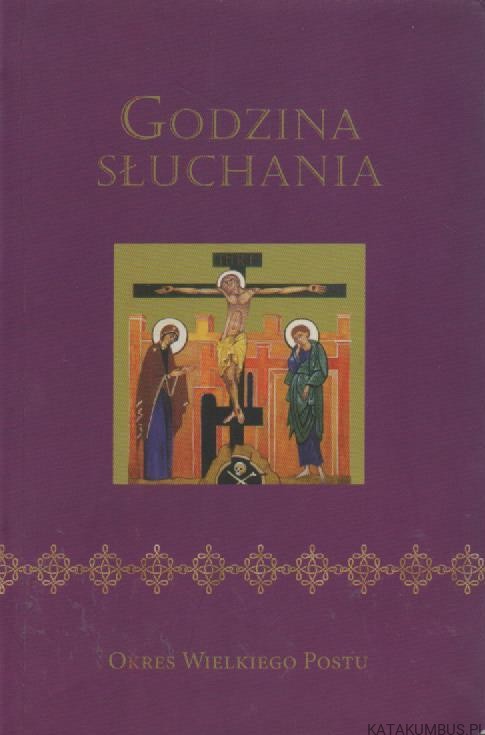 Godzina słuchania. Okres Wielkiego Postu. PRACA ZBIOROWA