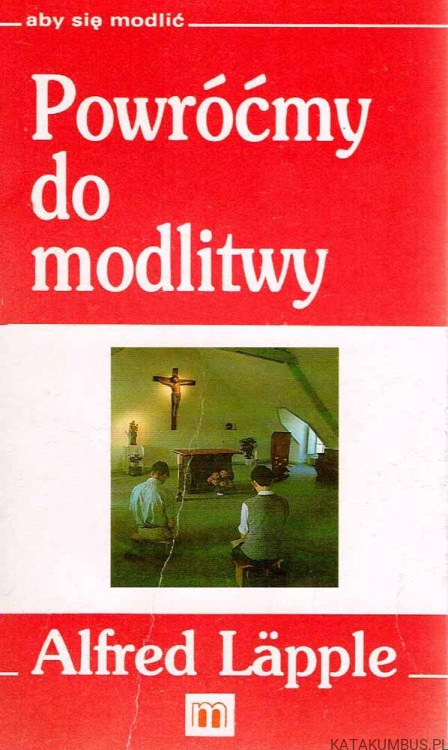 Powróćmy do modlitwy. ALFRED LAPPLE