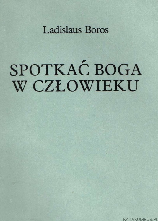 Spotkać Boga w człowieku. Ladislaus Boros