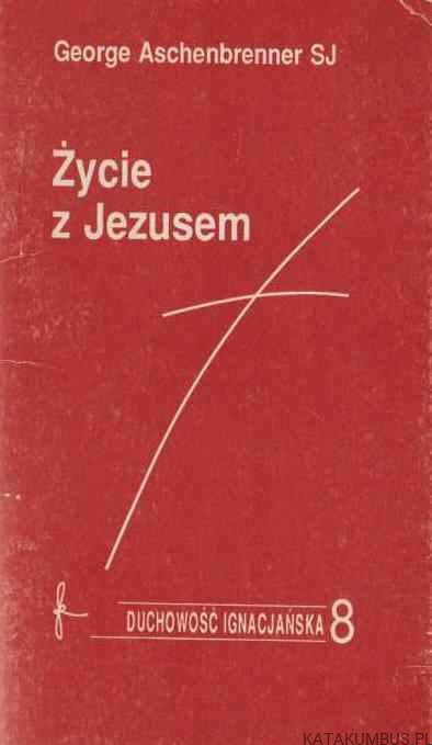 Życie z Jezusem. GEORGE ASCHENBRENNER SJ