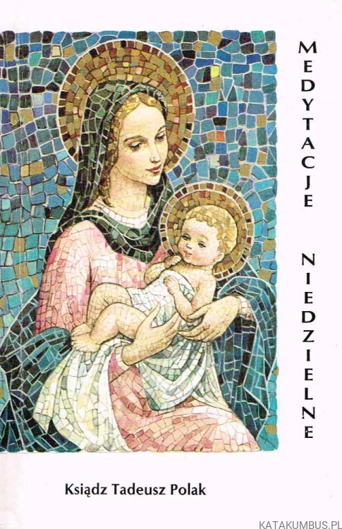 Medytacje niedzielne. KS. TADEUSZ POLAK