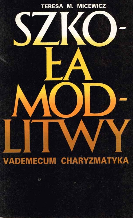 Szkoła modlitwy. Vademecum charyzmatyka. TERESA M. MICEWICZ