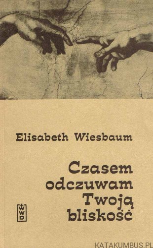 Czasem odczuwam Twoją bliskość. ELISABETH WIESBAUM
