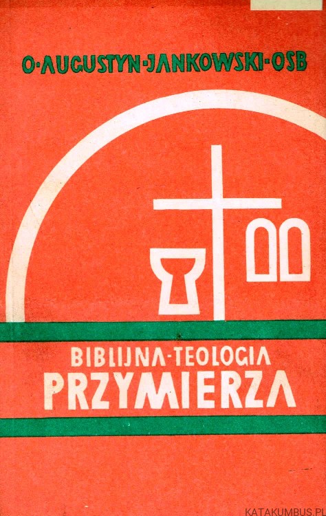 Biblijna teologia Przymierza. o. AUGUSTYN JANKOWSKI OSB