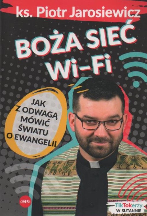 Boża sieć wifi. Jak z odwagą mówic światu o Ewangelii. ks. PIOTR JAROSIEWICZ