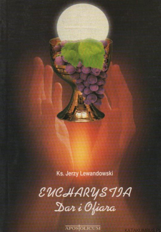 Eucharystia. Dar i Ofiara.  Ks. JERZY LEWANDOWSKI